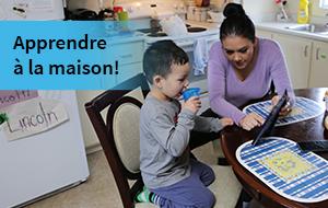 Apprendre &agrave; la maison!